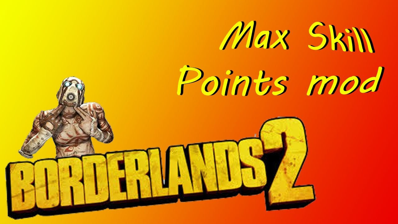 borderland 2 สกิล  New Update  Borderlands 2 Max Skill Points Mod *Tutorial*