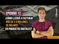 ¿Cómo llegué a facturar más de 2.6 millones de dólares en productos digitales? | Episodio 12 Podcast