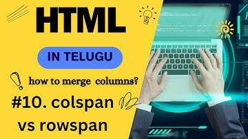 #10 colspan vs rowspan in Telugu | How to merge columns in HTML in Telugu | html class in Telugu