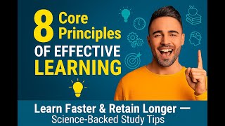How to Learn Faster & Retain Longer — 8 Core Principles of Effective Learning