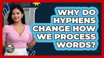 Why Do Hyphens Change How We Process Words? - Lexicon Lounge