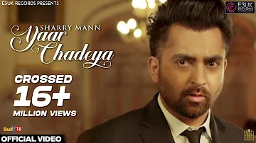 Yaar Chadeya | Sharry Mann | Rav Hanjra | Snappy | Official Video | E3UK Records