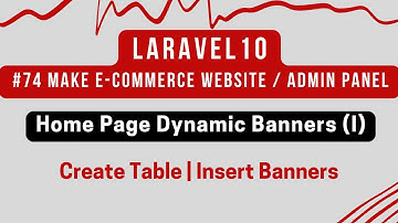 #74 Laravel 10 Tutorial | Home Page Dynamic Banners (I) | Create Table | Insert Banners