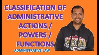 Classification of Administrative Actions, Powers, Functions | Adminisitrative Law