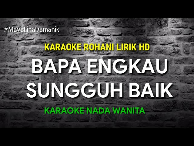 BAPA ENGKAU SUNGGUH BAIK - KARAOKE ROHANI LIRIK HD [Nikita] Nada Wanita class=