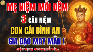 ĐỊA TẠNG VƯƠNG BỒ TÁT DẠY: Mẹ Niệm 3 Câu Này Mỗi Đêm – Con Cái May Mắn, Gia Đạo Luôn Bình An