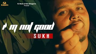 Im Not Good  | Sukh | Official video | Ram Bhogpuria| Punjabi Songs 2023