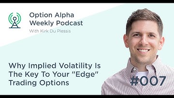 Why Implied Volatility Is The Key To Your "Edge" Trading Options - Show #007 - Option Alpha Podcast