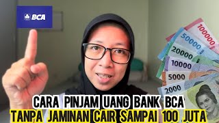 SYARAT PINJAM UANG DI BANK BCA SAMPAI 100 JUTA PINJAMAN KREDIT BANK BCA TANPA JAMINAN DIJAMIN CAIR