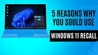 5 Reasons Why You Should Use Windows 11 Recall on Your Copilot+PC