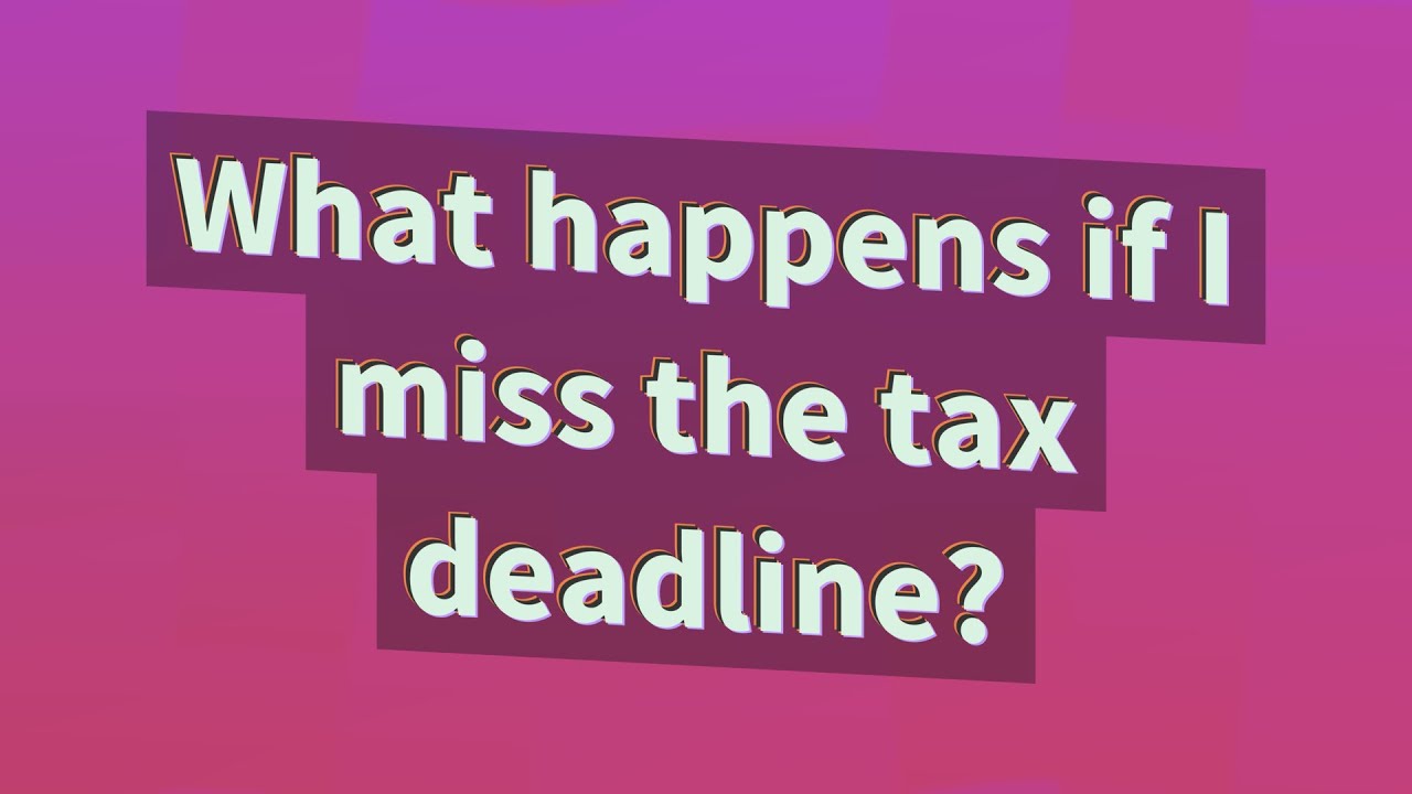 what-happens-if-i-miss-the-tax-deadline-youtube