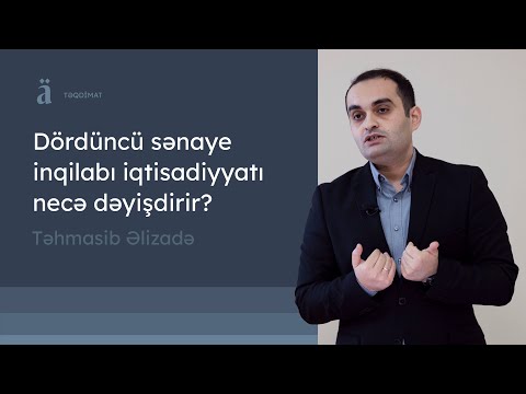 Dördüncü sənaye inqilabı iqtisadiyyatı necə dəyişdirir? | Təhmasib Əlizadə