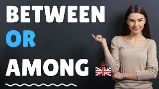 BETWEEN or AMONG - What is the difference?