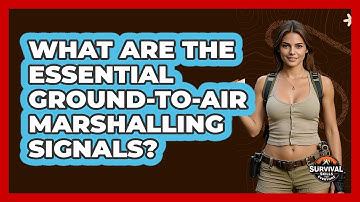 What Are The Essential Ground-to-air Marshalling Signals? - Survival Skills for Everyone