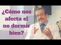 ¿Cómo nos afecta el no dormir bien? - Dr. Reyes Haro Valencia