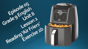 05 Grade 9 English Unit 8 Lesson 2 "Air Friers" Exercise 2b