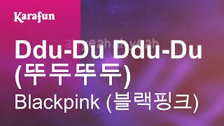 Ddu-Du Ddu-Du (뚜두뚜두) - Blackpink (블랙핑크) | Karaoke Version | KaraFun