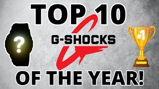 TOP 10 GSHOCKS OF THE YEAR!