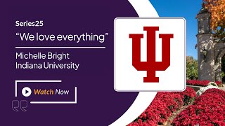 Series25® Customer Success Story: Michelle Bright, Indiana University