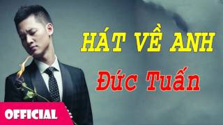 Hát Về Anh - Đức Tuấn [Official Audio]