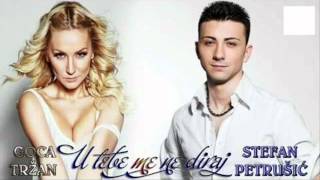 Stefan Petrusic i Goca Trzan - U tebe me ne diraj (2012)