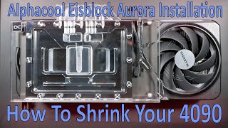 Alphacool Eisblock Aurora Installation: How to Shrink your 4090.
