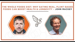 The Whole Foods Diet: Why Eating Real, Plant-Based Foods Can Boost Health & Longevity: John Mackey