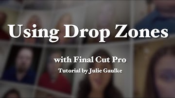Drop Zone Tutorial for Final Cut Pro by Julie Gaulke