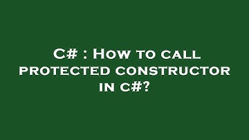 C# : How to call protected constructor in c#?