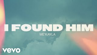 Me’Kayla - I Found Him (Official Lyric Video) Resimi