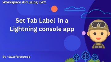 8. Set Tab Label  in a Lightning console app | Workspace API using LWC Series