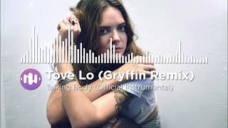 Tove Lo - Talking Body (Gryffin Remix) (Official Instrumental)