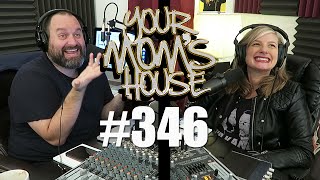 Your Mom's House Podcast - Ep. 346