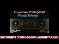 Entumbwe Y'omugoowa - Francis Bukenya Remix mu Kinyaanya