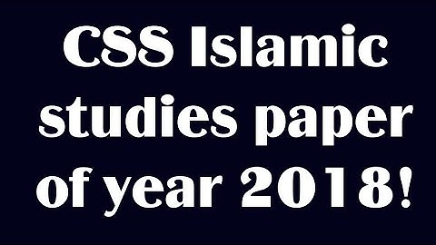 CSS past papers | CSS past paper solution | CSS Islamic studies paper of year 2018