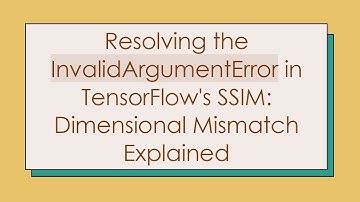 Resolving the InvalidArgumentError in TensorFlow