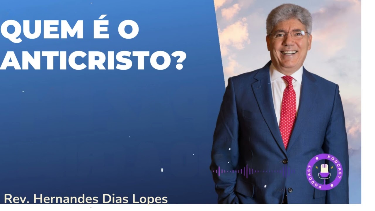 UEM É O ANTICRISTO?  - Hernandes Dias Lopes