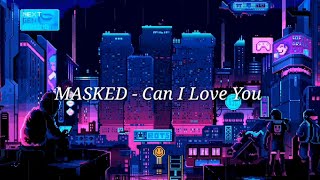 MASKED - Can I Love You ft. Roxana (Lyrics) (Slowed by NoNaMe) Resimi