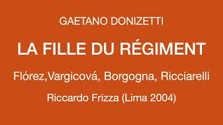 Donizetti – La Fille du Régiment – Flórez, Vargicová, Bordogna, Ricciarelli – Frizza (Lima 2004)