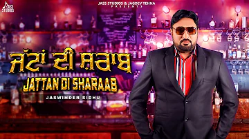 Jattan Di Sharaab (Full Song ) Jaswinder Sidhu | New Punjabi Songs 2023 | Latest Punjabi Songs 2023