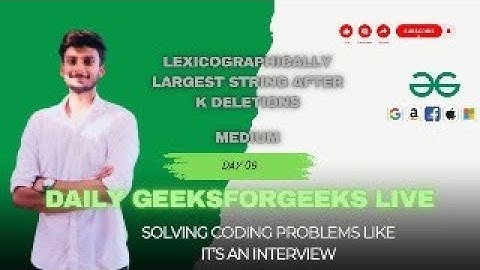 Lexicographically Largest String After K Deletions | Solving Problems  Live (GFG POTD)