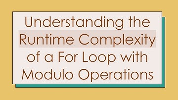 Understanding the Runtime Complexity of a For Loop with Modulo Operations