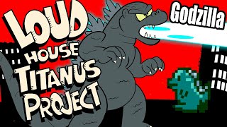 Loud House Titanus Project: Godzilla