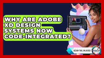 Why Are Adobe XD Design Systems Now Code-integrated? - Design Tool Unlocked