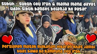 CEU IROH \u0026 MAMA MANG DAYAT BELANJA BARENG KE PASAR, PERSIAPAN UNTUK LEBARAN ❤️