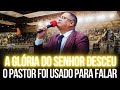 A Glória do Senhor Desceu! O Pastor Foi Usado Para Falar - Pregação de Arrepiar 2024