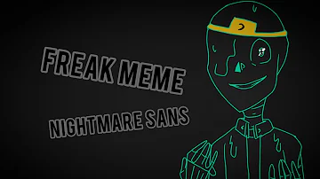 Freak meme / Nightmare Sans (undertale)/ (๑°꒵°๑)