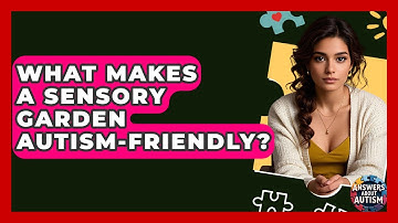 What Makes A Sensory Garden Autism-Friendly? - Answers About Autism