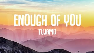 Tujamo - Enough Of You ( Lyric Video )