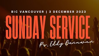 BIC Vancouver Sunday Service | Ps. Eddy Gunawan | Dec 3, 2023